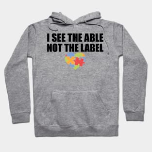 Autism - I see the able not he label Hoodie